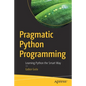 Pragmatic Python Programming: Learning Python the Smart Way - Paperback
