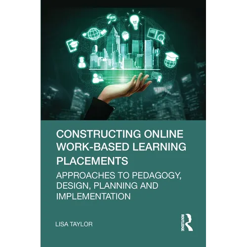 Constructing Online Work-Based Learning Placements: Approaches to Pedagogy, Design, Planning and Implementation - Paperback