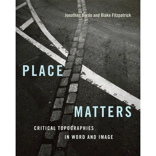Place Matters: Critical Topographies in Word and Image - Paperback