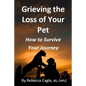 Grieving the Loss of Your Pet: How to Survive Your Journey - Paperback