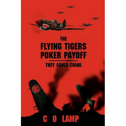 The Flying Tigers Poker Payoff: They Saved China - Paperback