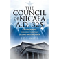 The Council of Nicaea A.D. 325: A Historical Novel - When Crisis Threatened The Early Christian Church - Paperback