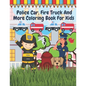 Police Car Fire Truck And More Coloring Book For Kids: Officer, Firefighter, Buildings, Emergency Vehicles - Paperback