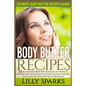 Body Butter Recipes: Ultimate Body Butter Recipes Guide! 50 All Natural Body Butter Recipes To Hydrate, Refresh, And Rejuvenate Your Skin T - Paperback