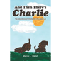 And Then There's Charlie: The Adventures of Charlie the Chocolate Lab - Paperback