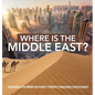 Where Is the Middle East? Geography of the Middle East Grade 3 Children's Geography & Cultures Books - Hardcover