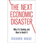 The Next Economic Disaster: Why It's Coming and How to Avoid It - Hardcover