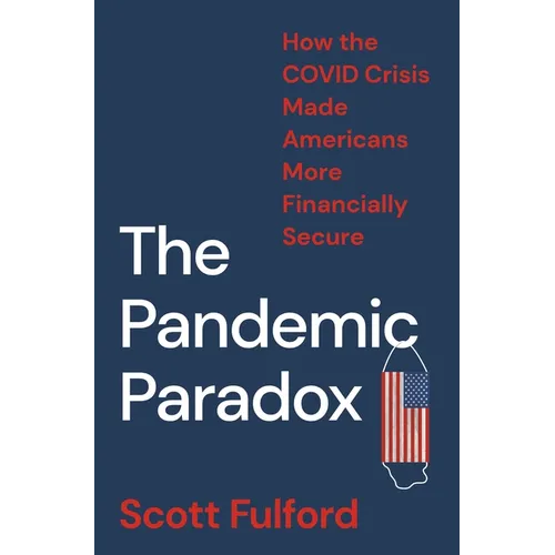 The Pandemic Paradox: How the Covid Crisis Made Americans More Financially Secure - Paperback