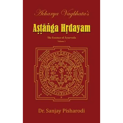 Acharya Vagbhata's Astanga Hridayam Vol 1: The Essence of Ayurveda - Hardcover