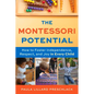 The Montessori Potential: How to Foster Independence, Respect, and Joy in Every Child - Paperback
