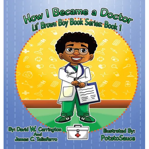 How I Became a Doctor: Lil' Brown Boy Book Series: Book 1 - Hardcover