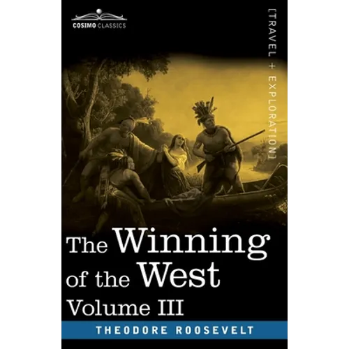 The Winning of the West, Vol. III (in four volumes): The Founding of the Trans-Alleghany Commonwealths, 1784-1790 - Paperback