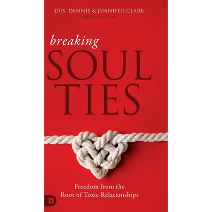 Breaking Soul Ties: Freedom from the Root of Toxic Relationships - Hardcover