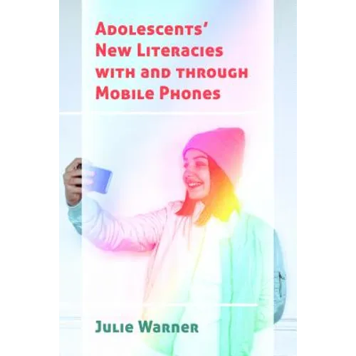 Adolescents' New Literacies with and through Mobile Phones - Paperback
