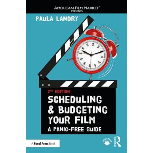 Scheduling and Budgeting Your Film: A Panic-Free Guide - Paperback