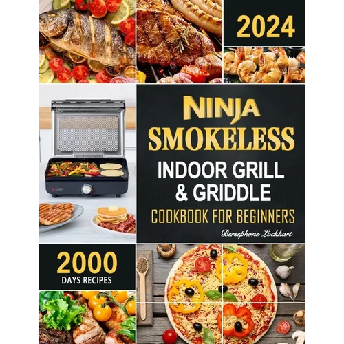 Ninja Smokeless Indoor Grill & Griddle Cookbook: 2000 Days of Smoke-Free, Fast & Tasty Recipes for Potlucks, Parties and Picnics! - Paperback