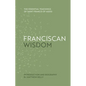 Franciscan Wisdom: The Essential Teachings of Saint Francis of Assisi - Hardcover