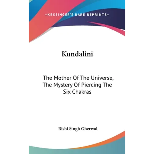 Kundalini: The Mother Of The Universe, The Mystery Of Piercing The Six Chakras - Hardcover