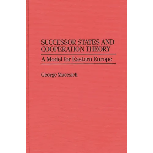 Successor States and Cooperation Theory: A Model for Eastern Europe - Hardcover