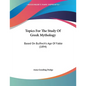Topics For The Study Of Greek Mythology: Based On Bulfinch's Age Of Fable (1894) - Paperback