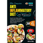 The Complete Anti inflammatory Diet For Beginners: Nourish Your Body: Conquer Inflammation, Revitalize Your Gut, And Boost Your Immune System With Irr - Paperback