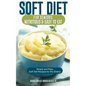 Soft Diet for Seniors: Nutritious & Easy to Eat: Simple and Easy Soft Diet Recipes for the Elderly - Paperback