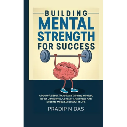 Building Mental Strength For Success: A Powerful Book To Activate Winning Mindset, Boost Confidence, Conquer Challenges And Become Mega Successful In - Paperback