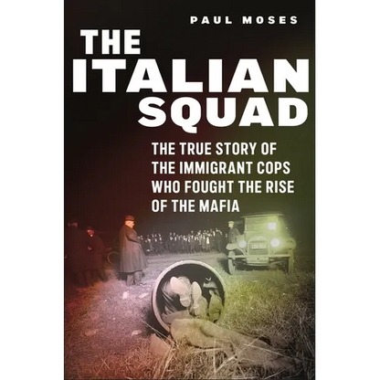 The Italian Squad: The True Story of the Immigrant Cops Who Fought the Rise of the Mafia - Hardcover