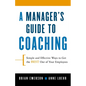 A Manager's Guide to Coaching: Simple and Effective Ways to Get the Best from Your Employees - Paperback