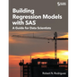 Building Regression Models with SAS: A Guide for Data Scientists - Paperback