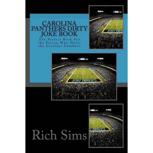 Carolina Panthers Dirty Joke Book: The Perfect Book For the Person Who Hates the Carolina Panthers - Paperback