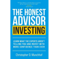 The Honest Advisor: Investing: Learn What the Experts Aren't Telling You and Invest With More Confidence Than Ever - Paperback
