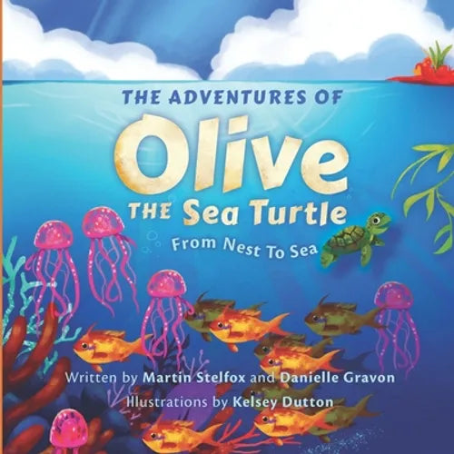 The Adventures of Olive the Sea Turtle: From Nest to Sea - Paperback