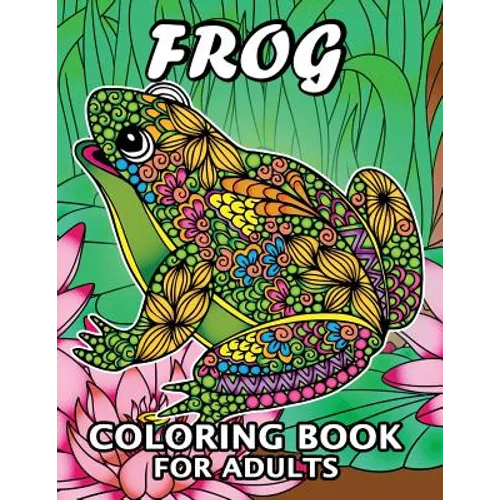 Frog Coloring Book for Adults: Unique Coloring Book Easy, Fun, Beautiful Coloring Pages for Adults and Grown-up - Paperback