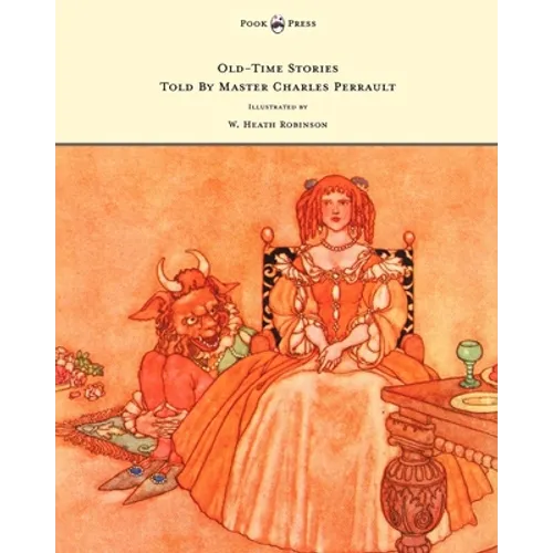 Old-Time Stories Told by Master Charles Perrault - Illustrated by W. Heath Robinson - Paperback