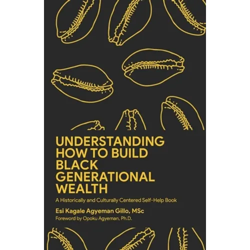 Understanding How to Build Black Generational Wealth: A Historically and Culturally Centered Self-Help Book - Paperback