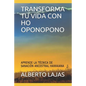 Transforma Tu Vida Con Ho Oponopono: Aprende La T - Paperback