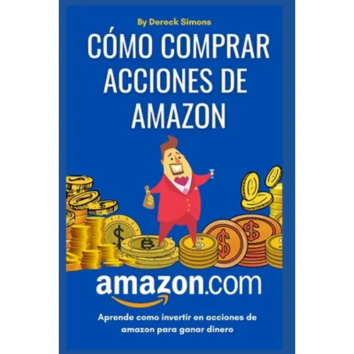 Cómo comprar acciones de Amazon: Cómo invertir en la Bolsa de valores desde cero para principiantes, Aprende Cómo Invertir en Acciones y ganar dinero - Paperback