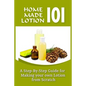 Homemade Lotion 101: A Step-By-Step Guide For Making Your Own Lotion From Scratch - Paperback