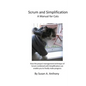 Scrum and Simplification A Manual for Cats: How the project management technique of Scrum combined with Simplification can enable you to finally make - Paperback