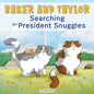 Baker and Taylor: Searching for President Snuggles - Hardcover