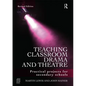Teaching Classroom Drama and Theatre: Practical Projects for Secondary Schools - Paperback