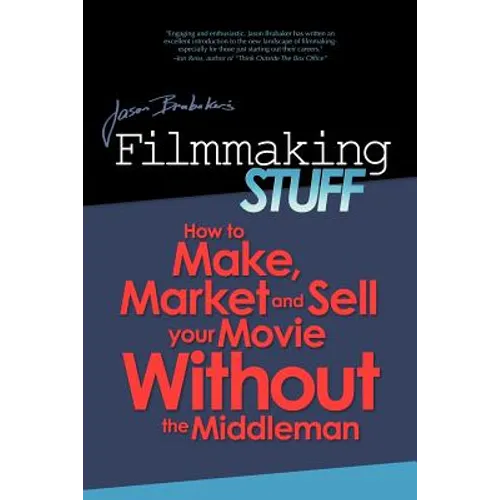 Filmmaking Stuff: How to make, market and sell your movie without the middle-man. - Paperback