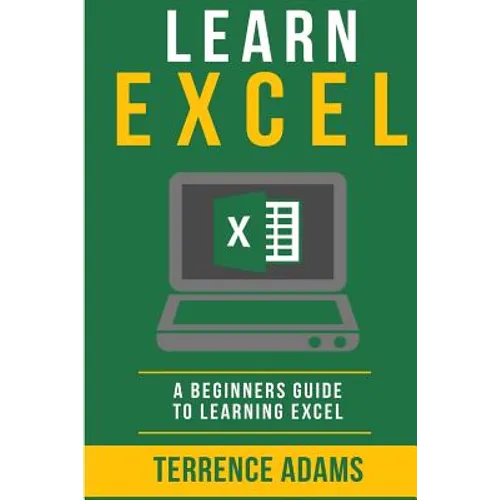Learn Excel: A Beginners Guide To Learning Excel - Paperback