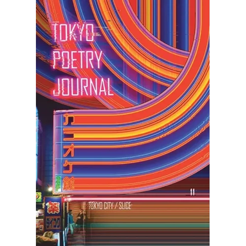 Tokyo Poetry Journal - Volume 11: Tokyo City / Slice - Paperback