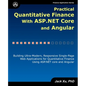 Practical Quantitative Finance with ASP.NET Core and Angular: Building Ultra-Modern, Responsive Single-Page Web Applications for Quantitative Finance - Paperback