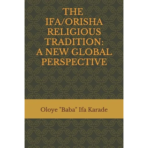The Ifa/Orisha Religious Tradition: A New Global Perspective - Paperback