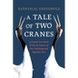 A Tale of Two Cranes: Lessons Learned from 50 Years of the Endangered Species ACT - Hardcover