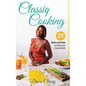 Classiq Cooking: 21 Meals and Drinks to Satisfy your Classiq Palate - Hardcover