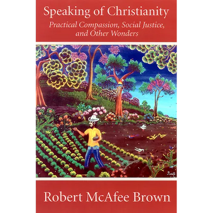 Speaking of Christianity: Practical Compassion, Social Justice, and Other Wonders - Paperback